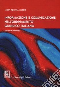 Informazione e comunicazione nell'ordinamento giuridico italiano libro di Allegri Maria Romana