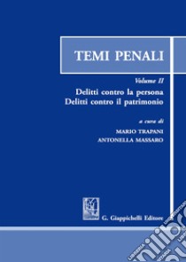 Temi penali. Vol. 2: Delitti contro la persona. Delitti contro il patrimonio libro di Trapani M. (cur.); Massaro A. (cur.)