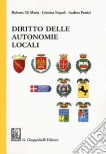 Diritto delle autonomie locali libro di Di Maria Roberto; Napoli Cristina; Pertici Andrea