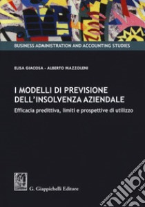 I modelli di previsione dell'insolvenza aziendale. Efficacia predittiva, limiti e prospettive di utilizzo libro di Giacosa Elisa; Mazzoleni Alberto