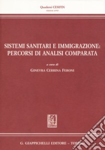 Sistemi sanitari e immigrazione: percorsi di analisi comparata libro di Cerrina Feroni G. (cur.)