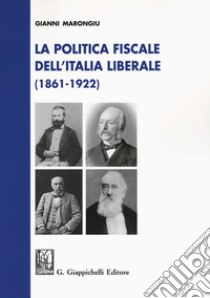 La politica fiscale dell'Italia liberale (1861-1922) libro di Marongiu Gianni