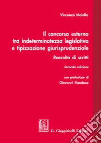 Il concorso esterno tra indeterminatezza legislativa e tipizzazione giurisprudenziale. Raccolta di scritti libro di Maiello Vincenzo