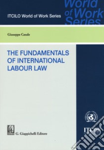 The foundamentals of international labor law libro di Casale Giuseppe