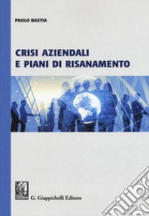 Crisi aziendali e piani di risanamento libro di Bastia Paolo