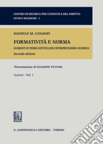 Formatività e norma. Elementi di teoria estetica dell'interpretazione giuridica. Vol. 1: Lezioni libro di Cananzi Daniele M.