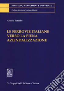 La ferrovie italiane verso la piena aziendalizzazione libro di Patuelli Alessia