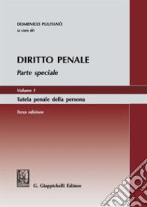 Diritto penale. Parte speciale. Vol. 1: Tutela penale della persona libro di Pulitanò D. (cur.)