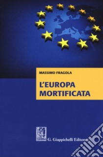 L'Europa mortificata libro di Fragola Massimo