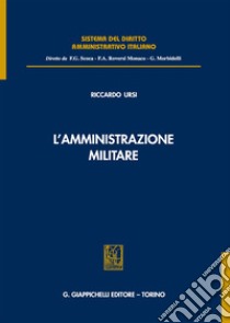 L'amministrazione militare libro di Ursi Riccardo