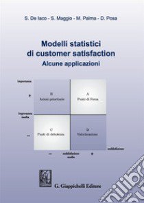 Modelli statistici di customer satisfaction. Alcune applicazioni libro di De Iaco Sandra; Maggio Sabrina; Palma Monica