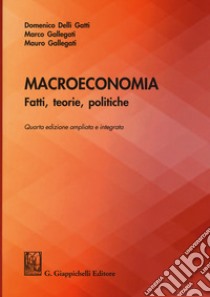 Macroeconomia. Fatti, teorie, politiche. Ediz. ampliata libro di Delli Gatti Domenico; Gallegati Marco; Gallegati Mauro