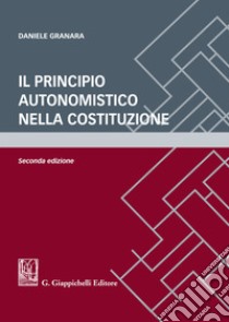 Il principio autonomistico nella Costituzione libro di Granara Daniele