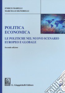 Politica economica. Le politiche nel nuovo scenario europeo e globale. Ediz. ampliata libro di Marelli Enrico; Signorelli Marcello