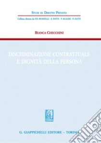 Discriminazione contrattuale e dignità della persona libro di Checchini Bianca