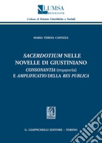 «Sacerdotium» nelle Novelle di Giustiano. «Consonantia» e «amplificatio» della res publica libro di Capozza Maria Teresa