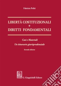 Libertà costituzionali e diritti fondamentali. Casi e materiali. Un itineriario giurisprudenziale libro di Politi Fabrizio