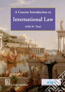 A concise introduction to international law libro di Tanzi Attila
