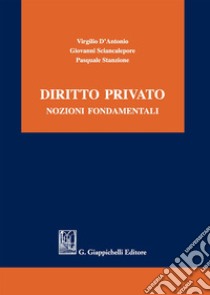 Diritto privato. Nozioni fondamentali libro di D'Antonio Virgilio; Sciancalepore Giovanni; Stanzione Pasquale