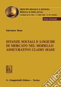 Istanze sociali e logiche di mercato nel modello assicurativo claims made libro di Bosa Salvatore