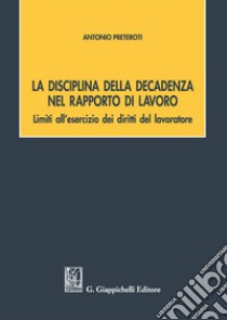 La disciplina della decadenza nel rapporto di lavoro libro di Preteroti Antonio