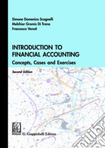 Introduction to financial accounting. Concepts, cases and exercises libro di Scagnelli Simone Domenico; Gromis di Trana Melchiorre; Venuti Francesco