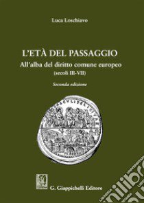 L'età del passaggio. All'alba del diritto comune europeo (secc. III-VII) libro di Loschiavo Luca