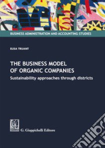 The business model of organic companies libro di Truant Elisa