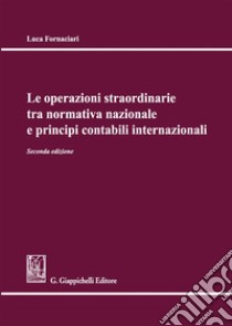 Le operazioni straordinarie tra normativa nazionale e principi contabili internazionali libro di Fornaciari Luca