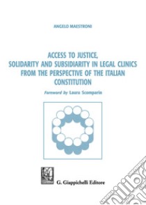 Access to justice, solidarity and subsidiarity in legal clinics from the perspective of the Italian Constitution libro di Maestroni Angelo