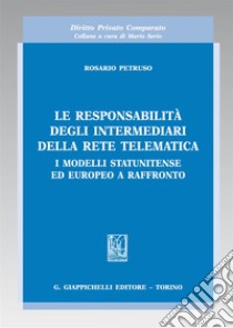 Le responsabilità degli intermediari della rete telematica. I modelli statunitense ed europeo a raffronto libro di Petruso Rosario