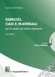 Esercizi, casi e materiali per lo studio del diritto tributario libro di Del Federico Lorenzo