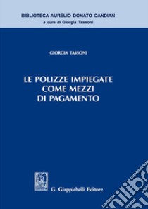 Le polizze impiegate come mezzi di pagamento libro di Tassoni Giorgia