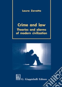 Crime and law. Theorie and alarms of modern civilization libro di Zavatta Laura