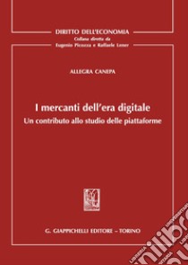 I mercanti dell'era digitale. Un contributo allo studio delle piattaforme libro di Canepa Allegra