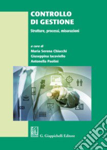 Controllo di gestione. Strutture, processi, misurazioni libro di Chiucchi M. S. (cur.); Iacoviello G. (cur.); Paolini A. (cur.)