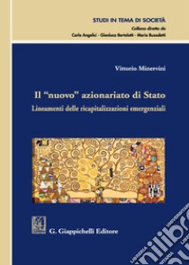 Il «nuovo» azionariato di Stato. Lineamenti delle ricapitalizzazioni emergenziali libro di Minervini Vittorio