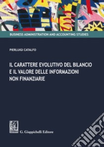 Il carattere evolutivo del bilancio e il valore delle informazioni non finanziarie libro di Catalfo Pierluigi