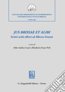 Jus brixiae et alibi. Scritti scelti offerti ad Alberto Sciumè libro di Cassi A. A. (cur.); Fusar Poli E. (cur.)