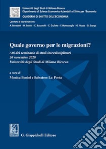 Quale governo per le migrazioni? Atti del seminario di studi interdisciplinari (Università degli Studi di Milano Bicocca, 20 novembre 2020) libro di Bonini M. (cur.); La Porta S. (cur.)