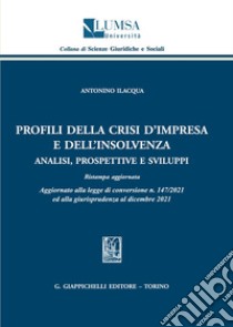 Profili della crisi d'impresa e dell'insolvenza. Analisi, prospettive e sviluppi libro di Ilacqua Antonino