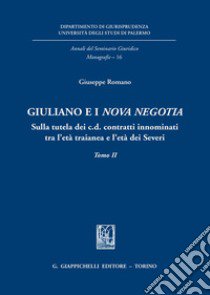 Giuliano e i «Nova negotia». Sulla tutela dei c.d. contratti innominati tra l'età traianea e l'età dei Severi libro di Romano Giuseppe