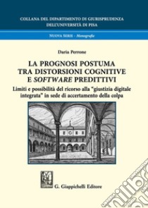 La prognosi postuma tra distorsioni cognitive e software predittivi libro di Perrone Daria