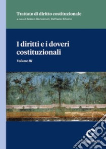 I diritti e i doveri costituzionali. Tratto di diritto costituzionale. Vol. 3 libro di Benvenuti M. (cur.); Bifulco R. (cur.)