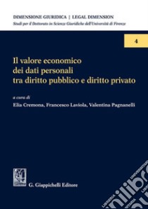 Il valore economico dei dati personali tra diritto pubblico e diritto privato libro di Cremona E. (cur.); Pagnanelli V. (cur.); Laviola F. (cur.)