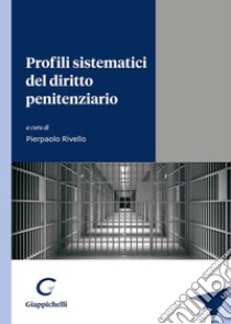 Profili sistematici del diritto penitenziario libro di Rivello P. (cur.)