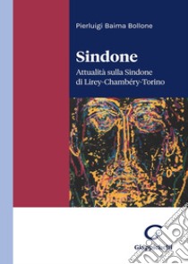 Sindone. Attualità sulla Sindone di Lirey-Chambéry-Torino libro di Baima Bollone Pierluigi