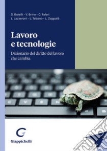 Lavoro e tecnologie. Dizionario del diritto del lavoro che cambia libro