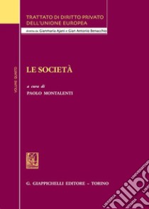 Trattato di diritto privato dell'Unione Europea. Vol. 4: Le società libro di Montalenti P. (cur.)