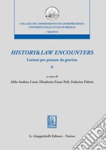 History & law encounters. Lezioni per pensare da giurista. Vol. 2 libro di Cassi A. A. (cur.); Fusar Poli E. (cur.); Paletti F. (cur.)